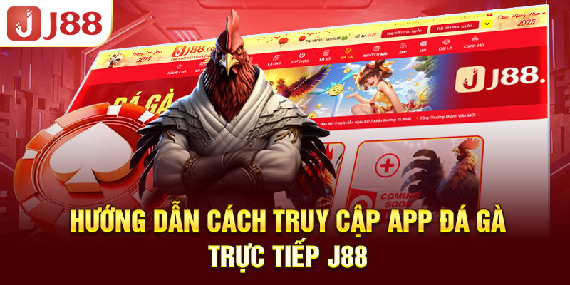 huong-dan-cach-truy-cap-app-da-ga-truc-tiep-j88