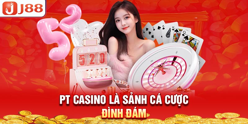 pt-casino-la-sanh-ca-cuoc-dinh-dam